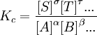 K_c=\frac{{[S]} ^\sigma {[T]}^\tau ... } {{[A]}^\alpha {[B]}^\beta ...}