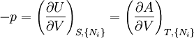 -p=\left(\frac{\partial U}{\partial V}\right)_{S,\{N_i\}}   =\left(\frac{\partial A}{\partial V}\right)_{T,\{N_i\}}