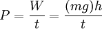 P=\frac{W}{t} = \frac{(mg)h}{t}\