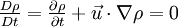 \tfrac{D\rho}{Dt} = \tfrac{\partial \rho}{\partial t} + \vec u \cdot \nabla \rho = 0