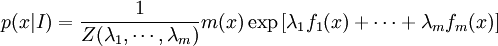 p(x|I) = \frac{1}{Z(\lambda_1,\cdots, \lambda_m)} m(x)\exp\left[\lambda_1 f_1(x) + \cdots + \lambda_m f_m(x)\right]