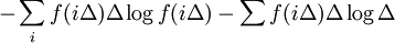 -\sum_i f(i\Delta)\Delta\log f(i\Delta) - \sum f(i\Delta)\Delta\log \Delta