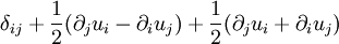 \delta_{ij}+\frac{1}{2}(\partial_j u_i-\partial_i u_j) +\frac{1}{2}(\partial_j u_i+\partial_i u_j)