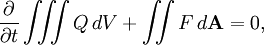 \frac{\partial}{\partial t}\iiint Q\, dV + \iint F\, d\mathbf{A} = 0,