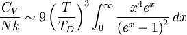 \frac{C_V}{Nk} \sim 9 \left({T\over T_D}\right)^3\int_0^{\infty} {x^4 e^x\over \left(e^x-1\right)^2}\, dx