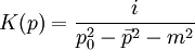 K(p) = {i\over p_0^2 - \vec{p}^2 - m^2} \,
