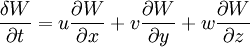 \frac{\delta W}{\partial t} = u \frac{\partial W}{\partial x} + v \frac{\partial W}{\partial y} + w \frac{\partial W}{\partial z}