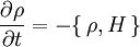 \frac{\partial\rho}{\partial t}=-\{\,\rho,H\,\}
