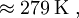 \approx 279 \; {\rm K} \; ,