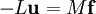 -L \mathbf{u} = M \mathbf{f}