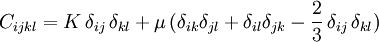 C_{ijkl} =  K \, \delta_{ij}\, \delta_{kl} +\mu\, (\delta_{ik}\delta_{jl}+\delta_{il}\delta_{jk}-\frac{2}{3}\, \delta_{ij}\,\delta_{kl})