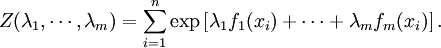 Z(\lambda_1,\cdots, \lambda_m) = \sum_{i=1}^n \exp\left[\lambda_1 f_1(x_i) + \cdots + \lambda_m f_m(x_i)\right].