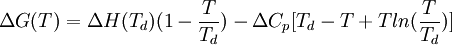 \  \Delta G(T)=\Delta H(T_d)(1-\frac{T}{T_d}) - \Delta C_p[T_d -T +Tln(\frac{T}{T_d})]