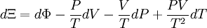 d \Xi = d \Phi - \frac{P}{T} d V - \frac {V}{T} d P + \frac {P V}{T^2} d T