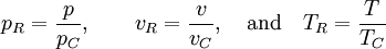 p_R=\frac{p}{p_C},\qquad v_R=\frac{v}{v_C},\quad\hbox{and}\quad T_R=\frac{T}{T_C}