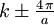 \, k\pm\tfrac{4\,\pi}{a}