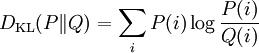 D_{\mathrm{KL}}(P\|Q) = \sum_i P(i) \log \frac{P(i)}{Q(i)} \!