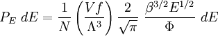 P_E~dE = \frac{1}{N}\left(\frac{Vf}{\Lambda^3}\right) \frac{2}{\sqrt{\pi}}~\frac{\beta^{3/2}E^{1/2}}{\Phi}~dE