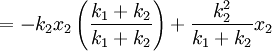 = -k_2 x_2 \left( \frac{k_1 + k_2}{k_1 + k_2} \right) + \frac{k_2^2}{k_1 + k_2} x_2 \,