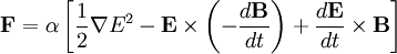 \mathbf{F}=\alpha\left[\frac{1}{2}\nabla E^2-\mathbf{E}\times\left(-\frac{d\mathbf{B}}{dt}\right)+\frac{d\mathbf{E}}{dt}\times\mathbf{B}\right]