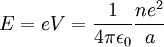 E = eV = \frac{1}{4\pi\epsilon_0} \frac{ne^2}{a} \,\!