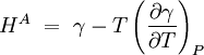 H^A\ =\ \gamma - T \left( \frac {\partial \gamma}{\partial T} \right)_P