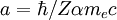 a = \hbar / Z \alpha m_e c