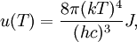 u(T) =\frac{8\pi (kT)^{4}}{(hc)^{3}} J,