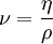 \nu = \frac {\eta} {\rho}