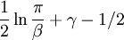 \frac{1}{2} \ln \frac{\pi}{\beta} + \gamma - 1/2