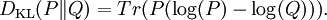 D_{\mathrm{KL}}(P\|Q) = Tr(P( \log(P) - \log(Q))). \!