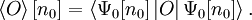 \left\langle O \right\rangle[n_0] = \left\langle \Psi_0[n_0] \left| O \right| \Psi_0[n_0] \right\rangle.