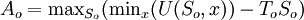 A_o=\mathrm{max}_{S_o}(\mathrm{min}_x(U(S_o,x))-T_oS_o)