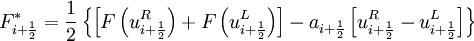 F^*_{i+\frac{1}{2}} =\frac{1}{2} \left\{ \left[ F \left(u^R_{i + \frac{1}{2}} \right) + F \left(u^L_{i + \frac{1}{2}} \right) \right] - a_{i + \frac{1}{2} } \left[u^R_{i + \frac{1}{2}} - u^L_{i + \frac{1}{2}} \right] \right\}