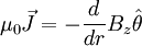 \mu_0 \vec{J} = -\frac{d}{dr}B_z \hat{\theta}