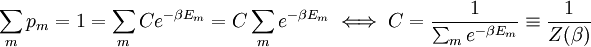 \sum_m p_m = 1 = \sum_m C e^{-\beta E_m} = C \sum_m e^{-\beta E_m} \iff C = \frac{1}{\sum_m e^{-\beta E_m}}         \equiv \frac{1}{Z(\beta)}