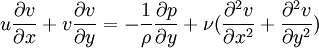 u{\partial v \over \partial x}+v{\partial v \over \partial y}=-{1\over \rho} {\partial p \over \partial y}+{\nu}({\partial^2 v\over \partial x^2}+{\partial^2 v\over \partial y^2})