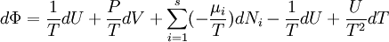 d \Phi = \frac{1}{T}dU+\frac{P}{T}dV + \sum_{i=1}^s (- \frac{\mu_i}{T}) d N_i - \frac {1} {T} d U + \frac {U} {T^2} d T