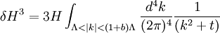 \delta H^3 =  3H \int_{\Lambda<|k|<(1+b)\Lambda} {d^4k \over (2\pi)^4}  {1\over (k^2 + t)}