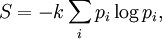 S = - k \sum_i p_i \log p_i,\,