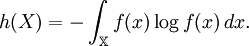 h(X) = -\int_\mathbb{X} f(x)\log f(x)\,dx.