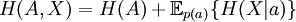 H(A,X) =  H(A) + \mathbb{E}_{p(a)} \{ H(X|a) \}