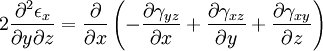 2 \frac{\partial^2 \epsilon_x}{\partial y \partial z} = \frac{\partial}{\partial x} \left ( -\frac{\partial \gamma_{yz}}{\partial x} + \frac{\partial \gamma_{xz}}{\partial y} + \frac{\partial \gamma_{xy}}{\partial z}\right)