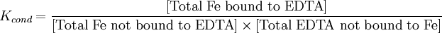 K_{cond}=\frac{[\mbox{Total Fe bound to EDTA}]}{[\mbox{Total Fe not bound to EDTA}]\times [\mbox{Total EDTA not bound to Fe}] }