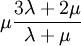 \mu\frac{3\lambda + 2\mu}{\lambda + \mu}